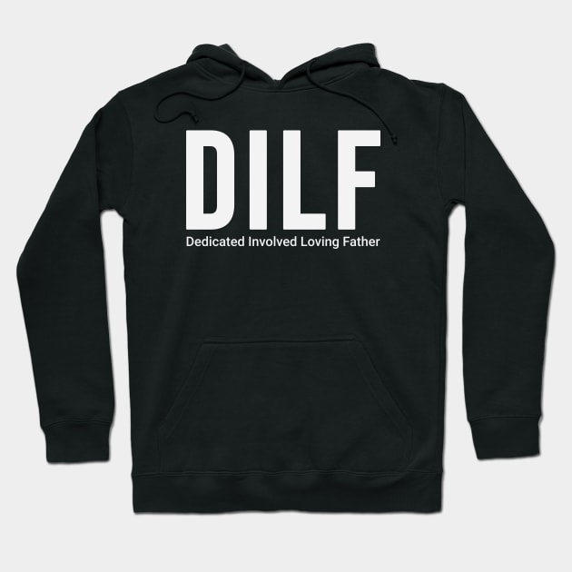 DILF Dedicated Involved Loving Father Hoodie by RuthlessMasculinity